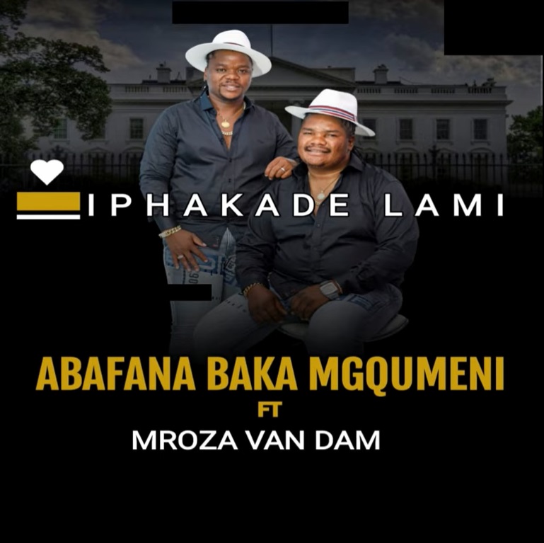 Abafana bakaMgqumeni – Iphakade Lami Ft. Mroza Van Dam