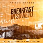 Prince Kaybee – Breakfast In Soweto Ft. Ben September & Mandlin Beams