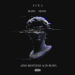 Suka – Mano Mano (Afro Brotherz Acid Remix)