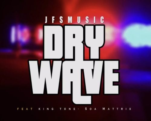 Jfs Music – Dry Wave Ft. King Tone Sa &Amp; Soa Mattrix 1