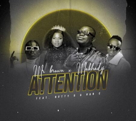 Mr Brown &Amp; Makhadzi – Attention Ft. Nutty O &Amp; Han C 1