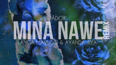 Zādok - Mina Nawe (Remix) Ft. Ayanda Jiya &Amp; Langa Mavuso 8
