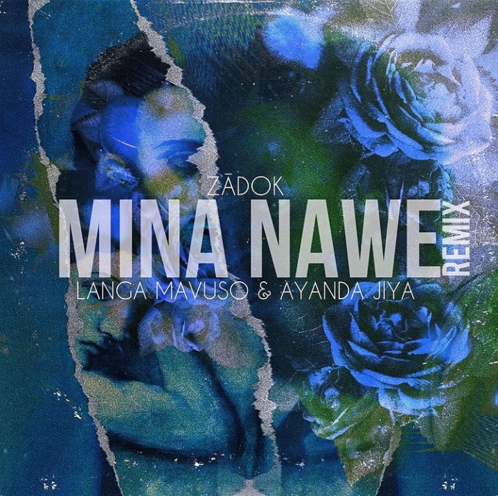 Zādok - Mina Nawe (Remix) Ft. Ayanda Jiya &Amp; Langa Mavuso 1