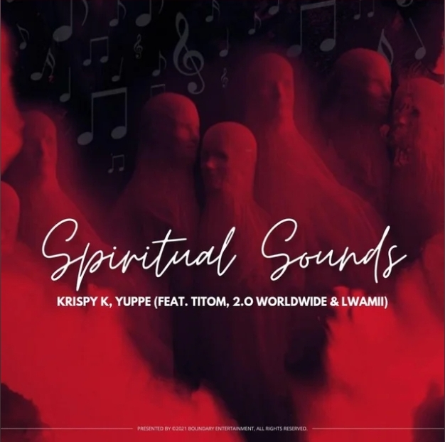 Krispy K & Yuppe – Spiritual Sounds Ft. TitoM, 2.0 Worldwide & Lwamii