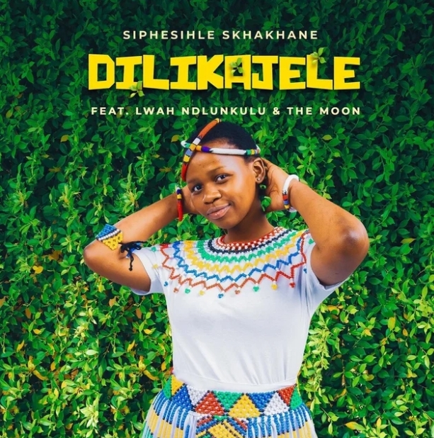 Siphesihle Skhakhane – Dilikajele ft. Lwah Ndlunkulu & The M.O.O.N