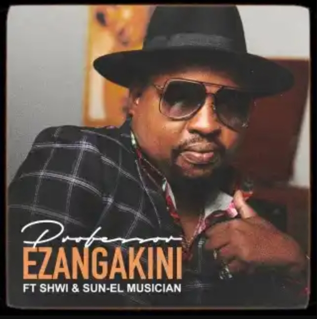 Professor – Ezangakini Ft. Sun-El Musician, Shwi