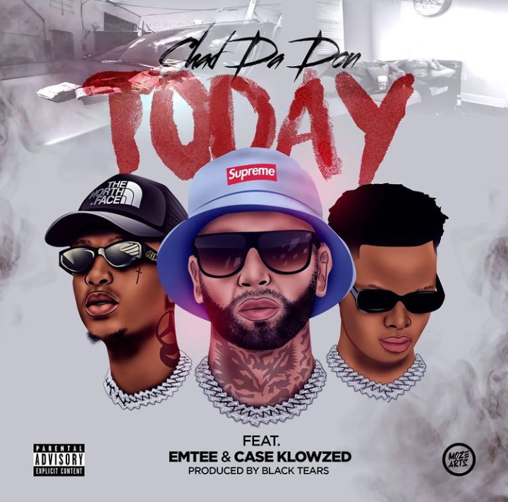 Chad Da Don – Today Ft. Emtee & Case Klowzed