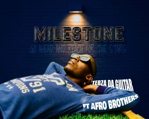 Tebza Da Guitar – Milestone Ft. Afro Brotherz 1