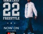 Yanga Chief – 22 Freestyle