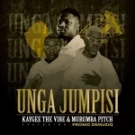Kaygee The Vibe & Murumba Pitch – Unga Jumpisi Ft. Pronic Demusiq
