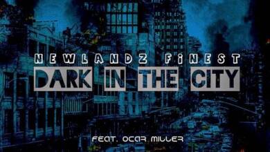 Newlandz Finest – Dark In The City ft. Oscar Miller