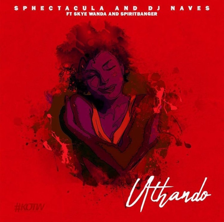Sphectacula & DJ Naves – Uthando Ft. Skye Wanda & Spiritbanger