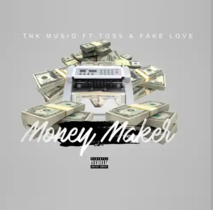 TNK MusiQ – Money Maker ft. FakeLove & Toss