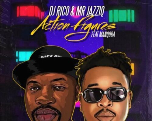 Dj Rico &Amp; Mr Jazziq – Action Figures Ft. Manqoba 1