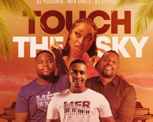 Dj Yessonia – Touch The Sky Ft. Mfr Souls &Amp; Dj Styles 1