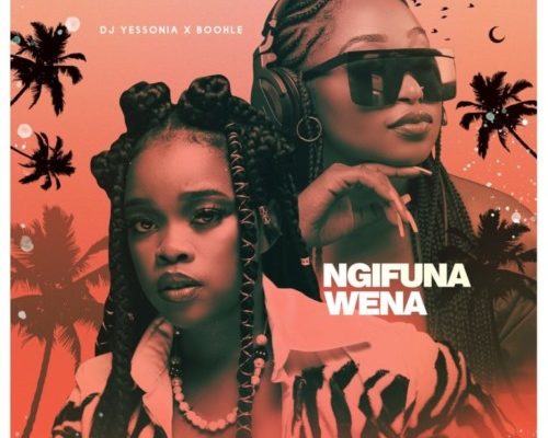 DJ Yessonia – Ngifuna Wena Ft. Boohle