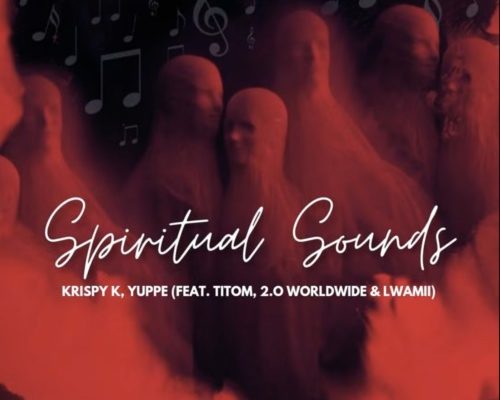Krispy K &Amp; Yuppe – Spiritual Sounds Ft. Titom, 2.0 Worldwide &Amp; Lwamii 1