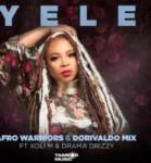Afro Warriors & Dorivaldo Mix ft Xoli M & Drama Drizzy – Yele
