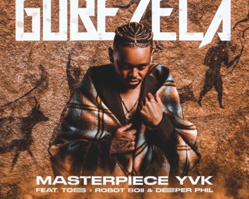 Masterpiece Yvk – Gubezela Ft. Toss, Robot Boii &Amp; Deeper Phil 1