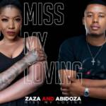 Zaza & Abidoza – Miss My Loving