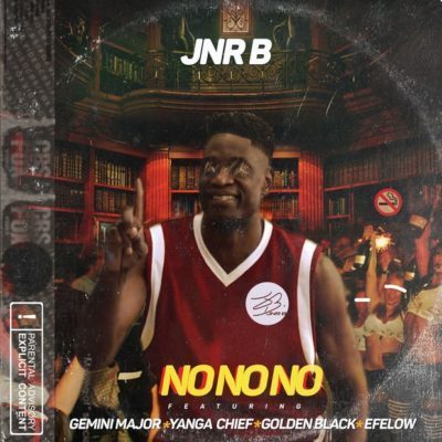 Jnr B – No No No Ft. Efelow, Golden Black, Yanga Chief &Amp; Gemini Major 1