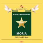 Blaqnick & MasterBlaq – Moria Ft. M’na’B Projects