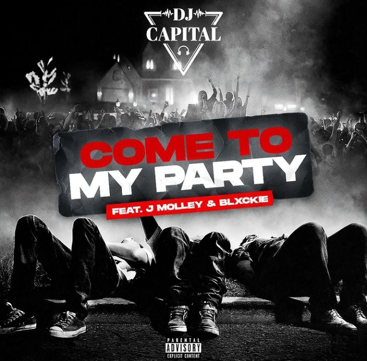 DJ Capital – Come To My Party Ft. J Molley & Blxckie