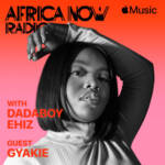 Apple Music’s Africa Now Radio with Dadaboy Ehiz this Friday with Gyakie