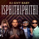 DJ Givy Baby – Isphithiphithi Ft. Bassie, Young Stunna & Soa Mattrix