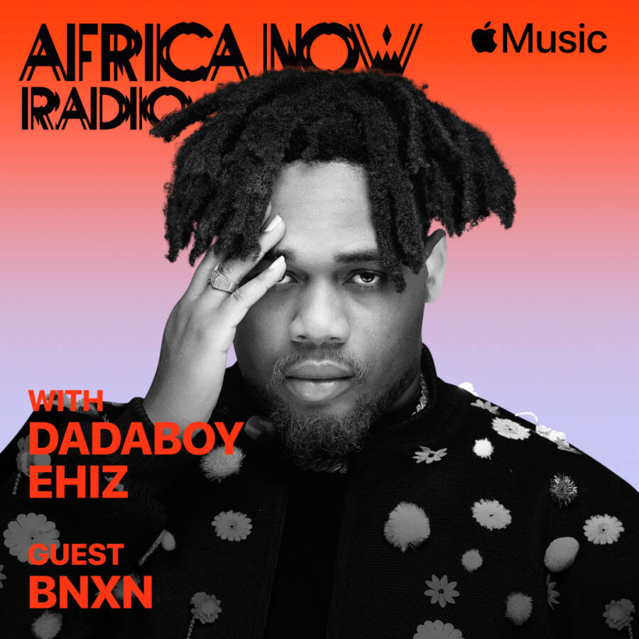 Apple Music’s Africa Now Radio With Dadaboy Ehiz This Friday With BNXN fka Buju