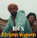 Kid X – African Woman ft. Mbalenhle Mdluli