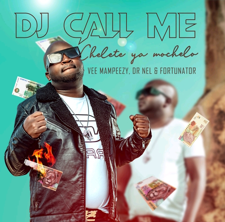 Dj Call Me – Chelete Ya Mochelo Ft. Vee Mampeezy, Dr Nel &Amp; Fortunator 1