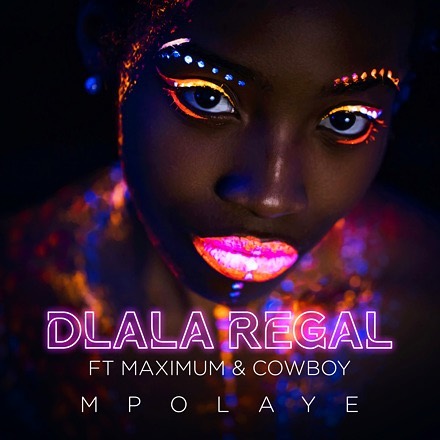 Dlala Regal – Mpolaye Ft. Maximum & Cowboy