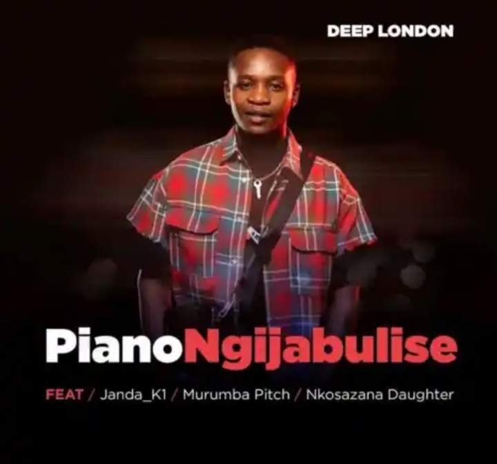 Deep London – Piano Ngijabulise ft. Murumba Pitch, Nkosazana Daughter & Janda K1