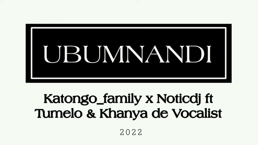 Katongo Family & Noticdj – Ubumnandi Ft. Tumelo Khanya de Vocalist