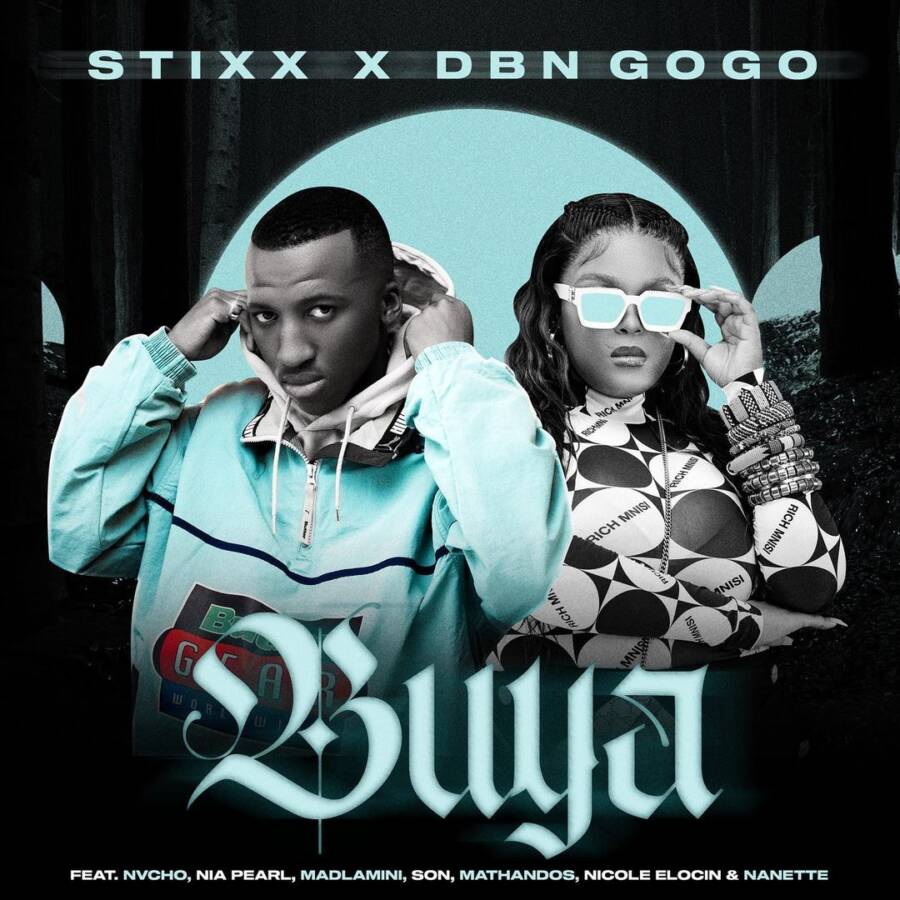 Stixx & DBN Gogo – Buya ft. Nvcho, Nia Pearl, Madlamini, SON, Mathandos, Nicole Elocin & Nanette