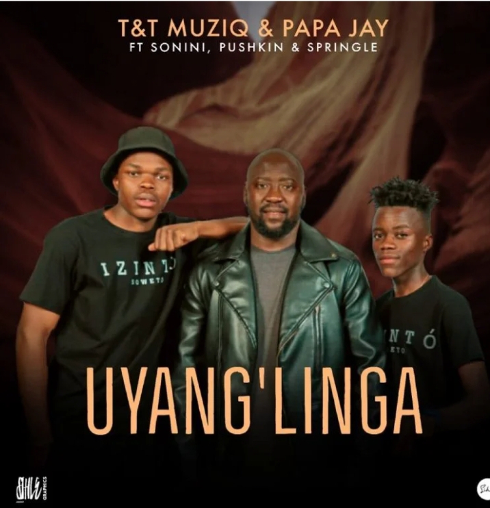 T&T MuziQ & Papa Jay – Uyang’linga ft. Sonini, Pushkin & Springle