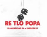 3Dimensions SA – Re Tlo Popa Ft. Shebeshxt