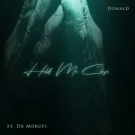 Donald – Hold Me Close Ft. Dr Moruti
