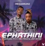 Megadrumz – Ephathini ft. Murumba Pitch & King Strouck