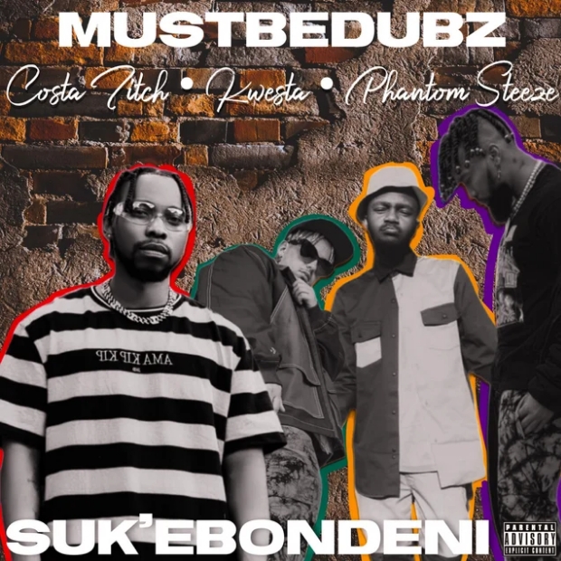 MustBeDubz – Suk Ebondeni ft. Costa Titch, Kwesta & Phantom Steeze