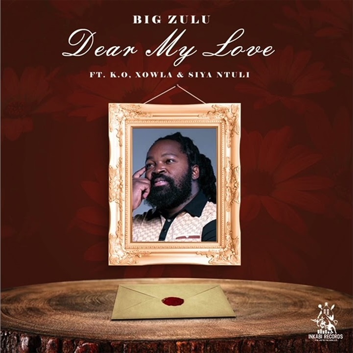 Big Zulu – Dear My Love Ft. K.o, Xowla &Amp; Siya Ntuli 1