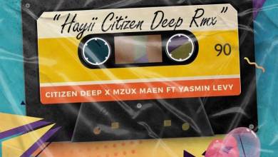 Citizen Deep, Mzux Maen – Hayii (Citizen Deep) Ft. Yasmin Levy