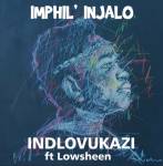Indlovukazi – Imphil’injalo ft. Lowsheen