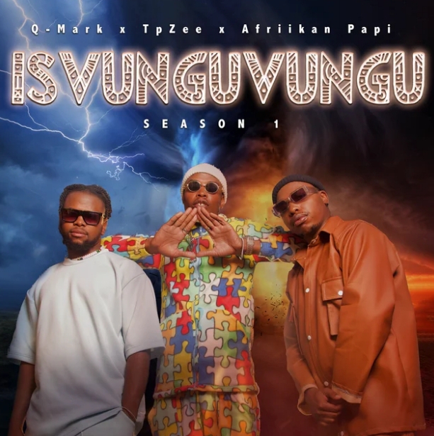 Q-Mark, Tpzee &Amp; Afriikan Papi – Isvunguvungu Season 1 Album 1
