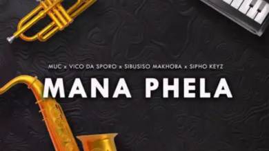 Vico Da Sporo – Mana Phela ft. Muc sa, Sibusiso Makhoba & Sipho Keyz