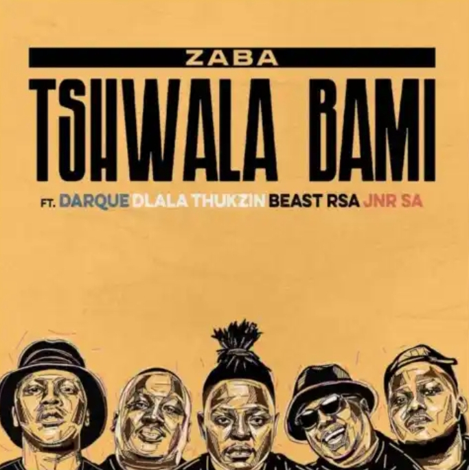 Zaba – Tshwala Bami ft. Darque, Dlala Thukzin, Beast, JNR SA