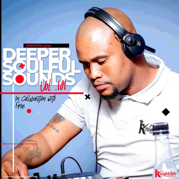 Knight SA & Fanas – Deeper Soulful Sounds Vol.101 (Trip To Lesotho Reloaded) Mix