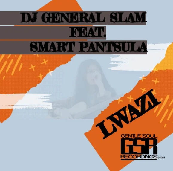 Dj General Slam - Lwazi Ft. Smart Pantsula 1