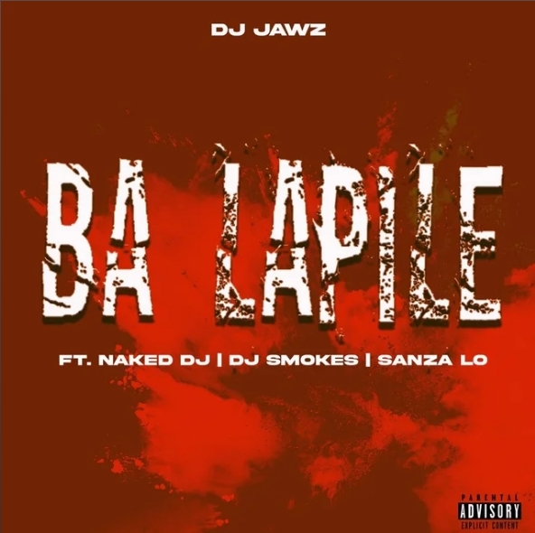 Dj Jawz – Ba Lapile Ft. Naked Dj, Dj Smokes &Amp; Sanza Lo 1